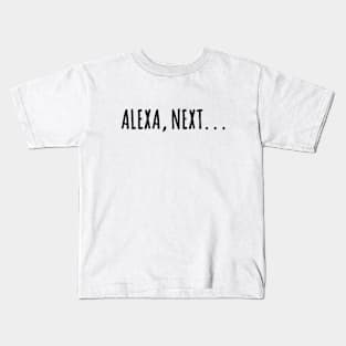 Alexa, next. . . pop culture reference - Amazon Alexa phrase Kids T-Shirt